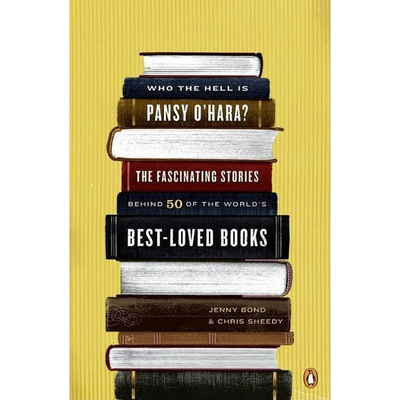 Who the Hell Is Pansy O'Hara?: The Fascinating Stories Behind 50 of the World's Best-Loved Books, (Paperback)