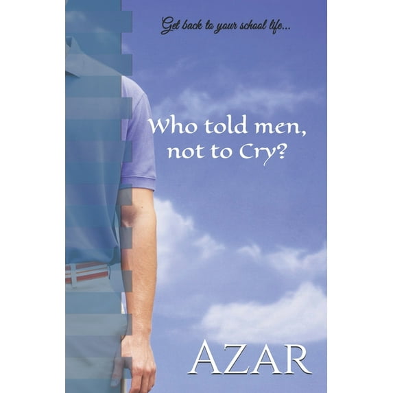 Who told men, not to Cry?: Get back to your school life... (Paperback)