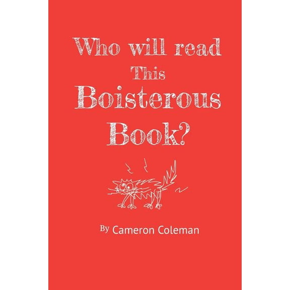 Who will read this Boisterous Book?: by Cameron Coleman, (Paperback)