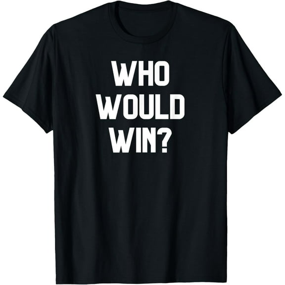 Who would win? Funny novelty tee gift for kids or adults T-Shirt
