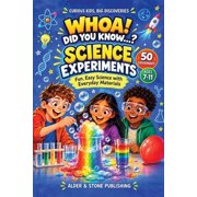 Curious Kids, Big Discoveries Whoa! Did You Know...? Science Experiments 50 Fun, Easy Experiments with Simple Explanations for Curious Kids Ages 7-11, Paperback