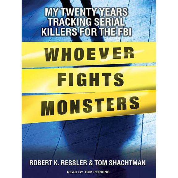 Whoever Fights Monsters: My Twenty Years Tracking Serial Killers for the FBI (Audiobook)