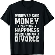 Whoever Said Money Can't Buy Happiness Divorce T-Shirt
