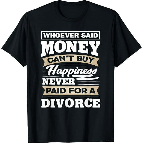 Whoever Said Money Can't Buy Happiness - Funny Divorce Gift T-Shirt