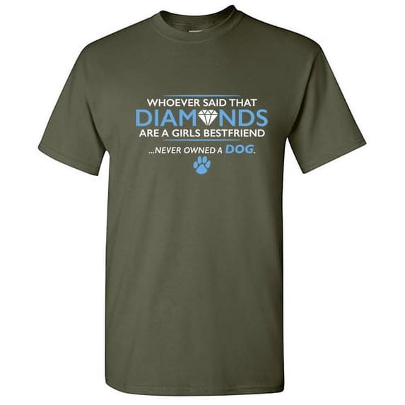 Whoever Said That Diamonds Are a Girls Best Friend Humor Graphic Tees Dog Shirt Gift Novelty Funny Sarcastic T Shirt