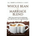 thumbnail image 1 of Whole Bean the Marriage Blend: Coffee Conversation Secrets for Maintaining Successfully Thriving, and Loving Relationshi, (Hardcover), 1 of 1