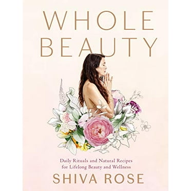 Pre-Owned Whole Beauty: Daily Rituals and Natural Recipes for Lifelong Beauty and Wellness (Hardcover) 1579657729 9781579657727