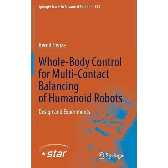 Springer Tracts in Advanced Robotics Whole-Body Control for Multi-Contact Balancing of Humanoid Robots: Design and Experiments, Book 143, (Hardcover)