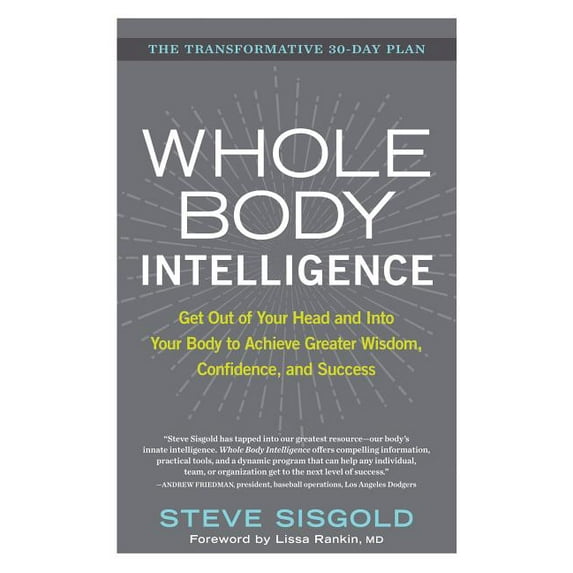 Whole Body Intelligence: Get Out of Your Head and Into Your Body to Achieve Greater Wisdom, Confidence, and Success
