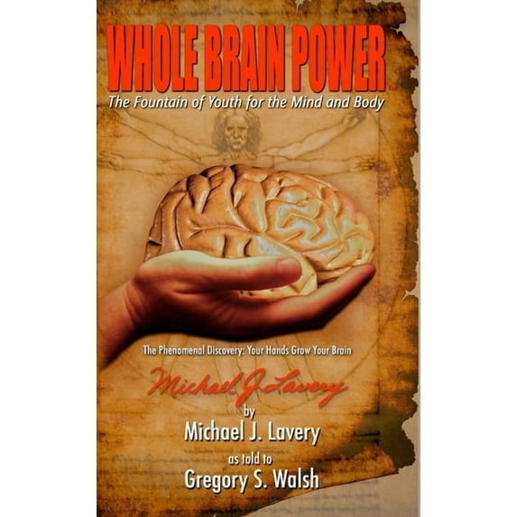 Whole Brain Power: The Fountain of Youth for the Mind and Body (HardCover Edition), (Hardcover)
