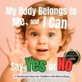 thumbnail image 1 of The Whole Brain Toddler My Body Belongs to Me, and I Can Say Yes or No: A calm Montessori guide to private parts, body safety and early consent, (Paperback), 1 of 1
