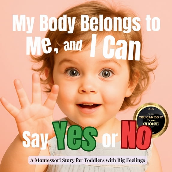 The Whole Brain Toddler My Body Belongs to Me, and I Can Say Yes or No: A calm Montessori guide to private parts, body safety and early consent, (Paperback)