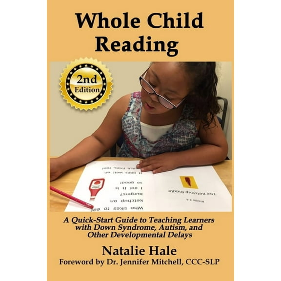 Whole Child Reading: A Quick-Start Guide to Teaching Learners with Down Syndrome, Autism, and Other Developmental Delays, (Paperback)