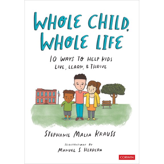 Whole Child, Whole Life: 10 Ways to Help Kids Live, Learn, and Thrive, (Paperback)