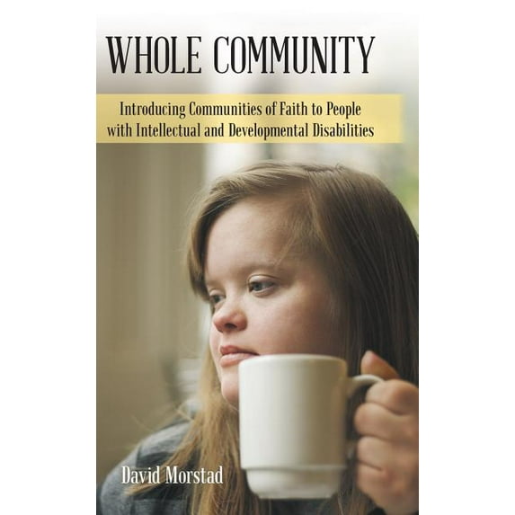 Whole Community : Introducing Communities of Faith to People With Intellectual and Developmental Disabilities