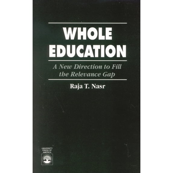 Whole Education: A New Direction to Fill the Relevance Gap, (Paperback)