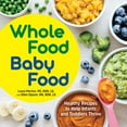 thumbnail image 1 of Pre-Owned Whole Food Baby Food: Healthy Recipes to Help Infants and Toddlers Thrive (Paperback) 1647398584 9781647398583, 1 of 2