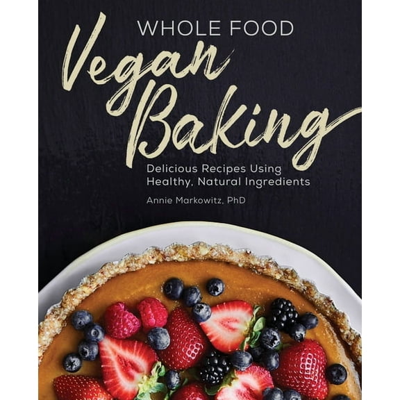 Whole Food Vegan Baking: Delicious Recipes Using Healthy, Natural Ingredients (Paperback)