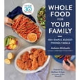 thumbnail image 1 of Pre-Owned Whole Food for Your Family: 100+ Simple, Budget-Friendly Meals (Hardcover) 0358615305 9780358615309, 1 of 1