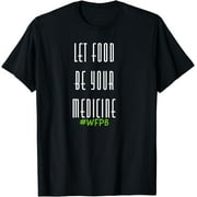Whole Foods Plant Based, Vegan, WFPB, Slogan T-Shirt
