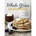 thumbnail image 1 of Pre-Owned Whole-Grain Mornings: New Breakfast Recipes to Span the Seasons (Hardcover) 1607745003 9781607745006, 1 of 1