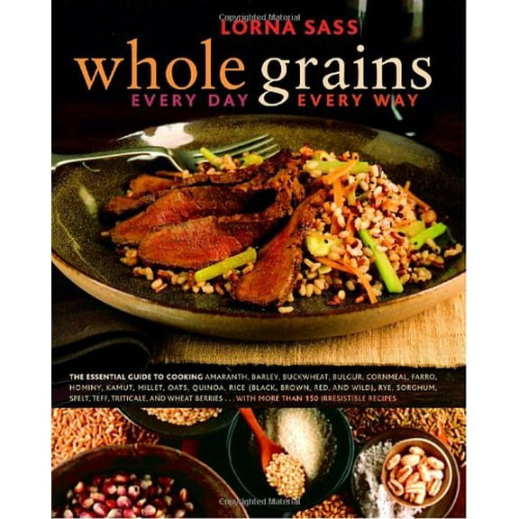 Pre-Owned Whole Grains Every Day, Every Way (Hardcover) 0307336727 9780307336729
