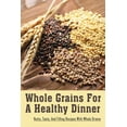 thumbnail image 1 of Whole Grains For A Healthy Dinner: Nutty, Tasty, And Filling Recipes With Whole Grains: Grains Recipes With Meat, 1 of 1