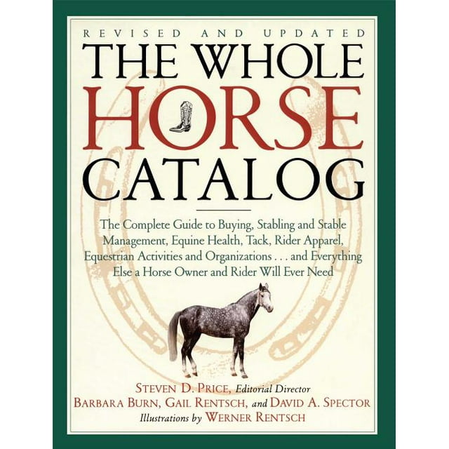 The Whole Horse Catalog The Complete Guide to Buying, Stabling and