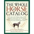 thumbnail image 1 of The Whole Horse Catalog: The Complete Guide to Buying, Stabling and Stable Management, Equine Health, Tack, Rider Appare, (Paperback), 1 of 1