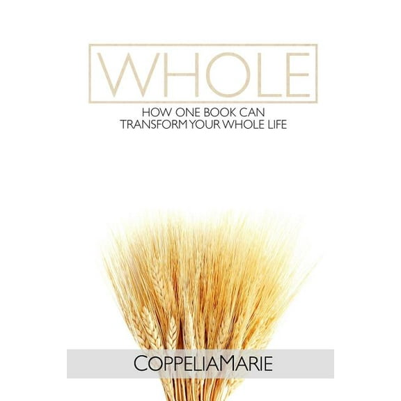 Whole: How One Book Can Transform Your Whole Life (Paperback)
