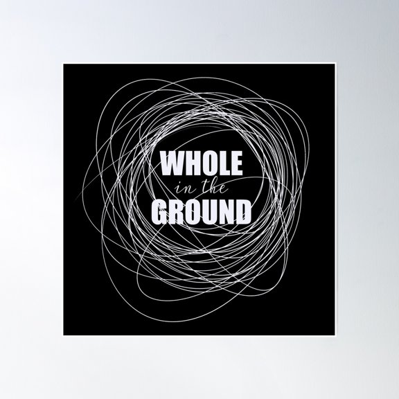 Whole In The Ground Poster Wall Art, Modern Wall Decor, 16x16 UNFRAMED