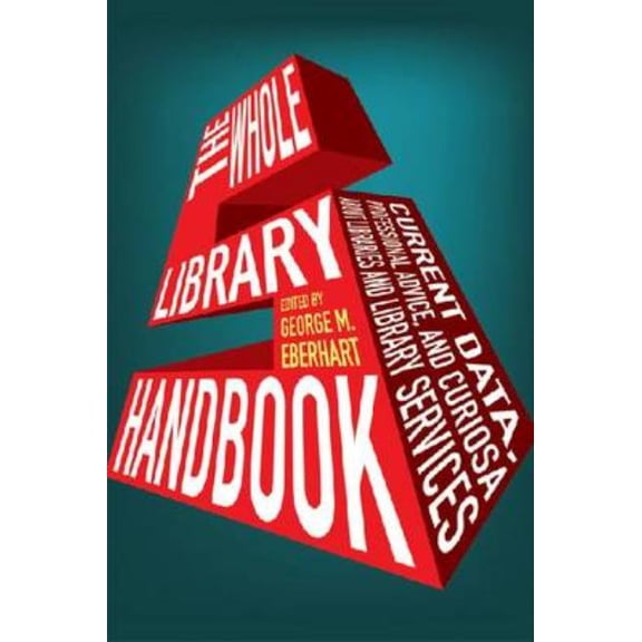 Whole Library Handbook: Current Data, Pr Whole Library Handbook 5: Current Data, Professional Advice, and Curiosa about Libraries and Library Services, (Paperback)