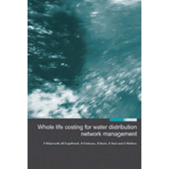 Whole Life Costing for Water Distribution Network Management (Hardcover) by Peter Skipworth, Mark Engelhardt, Adrian Cashman