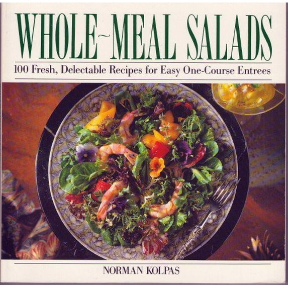 Pre-Owned Whole Meal Salads: 100 Fresh, Delectable Recipes for Easy One-Course Entrees (Paperback) 0809239957 9780809239955