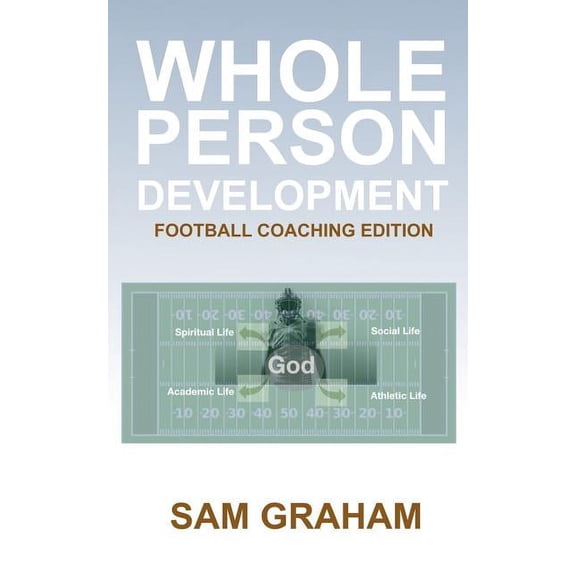 Whole Person Development: The Football Coaching Edition (Paperback)