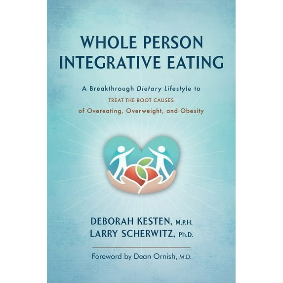 Whole Person Integrative Eating: A Breakthrough Dietary Lifestyle to Treat the Root Causes of Overeating, Overweight, an, (Paperback)