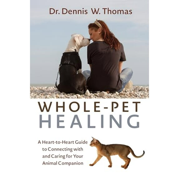 Pre-Owned Whole-Pet Healing : A Heart-to-Heart Guide to Connecting with and Caring for Your Animal Companion
