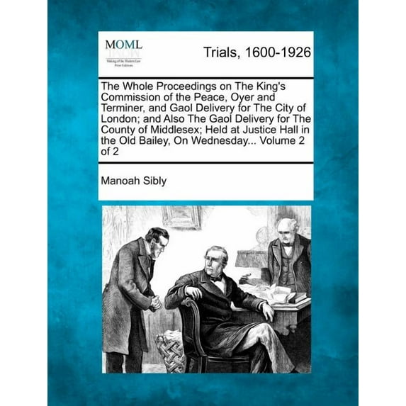 The Whole Proceedings on the King's Commission of the Peace, Oyer and Terminer, and Gaol Delivery for the City of London, (Paperback)