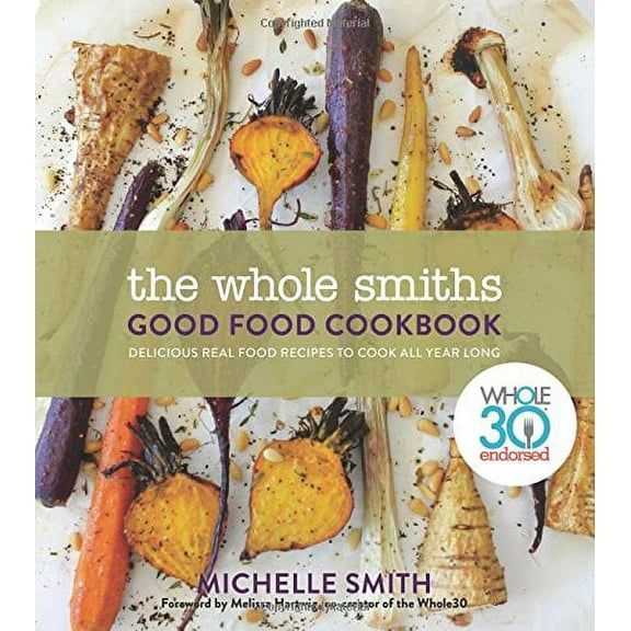 Pre-Owned The Whole Smiths Good Food Cookbook: Whole30 Endorsed, Delicious Real Food Recipes to Cook All Year Long (Hardcover) 1328915093 9781328915092