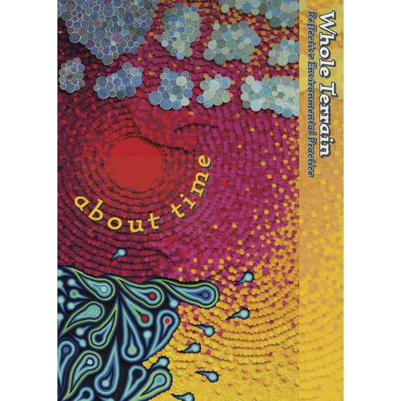Whole Terrain Whole Terrain: About Time: A Journal of Reflective Environmental Practice Volume 24, (Paperback)