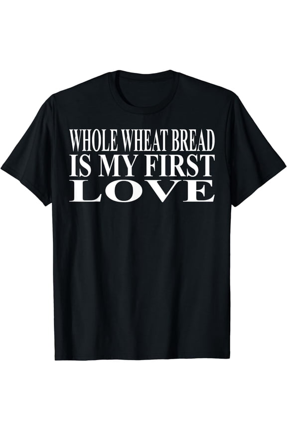 Whole Wheat Bread Apparel | Amazing Funny Bread Lover Design T-Shirt