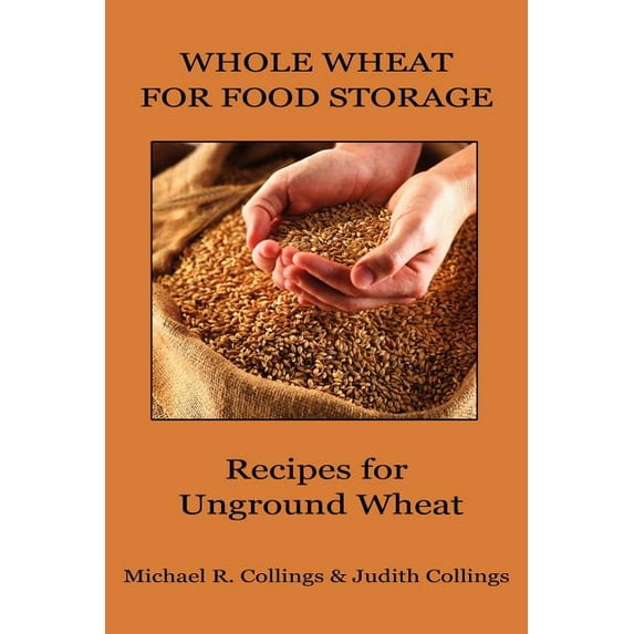 Whole Wheat for Food Storage: Recipes for Unground Wheat, (Paperback)