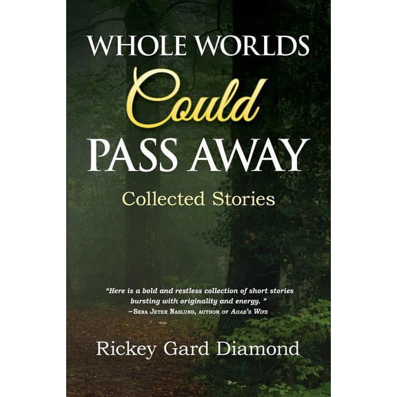 Whole Worlds Could Pass Away: Collected Stories, (Paperback)