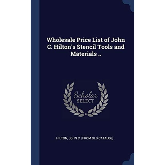 Wholesale Price List Of John C. Hilton's Stencil Tools And Materials ..