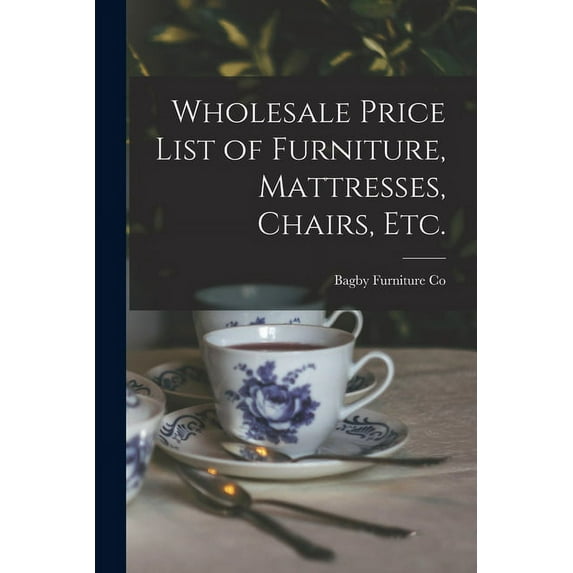 Wholesale Price List of Furniture, Mattresses, Chairs, Etc. (Paperback)