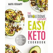 Wholesome Yum Easy Keto Cookbook: 100 Simple Low Carb Recipes. 10 Ingredients or Less