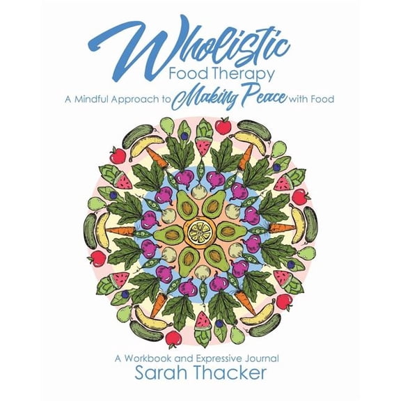 Wholistic Food Therapy: A Mindful Approach to Making Peace with Food Paperback