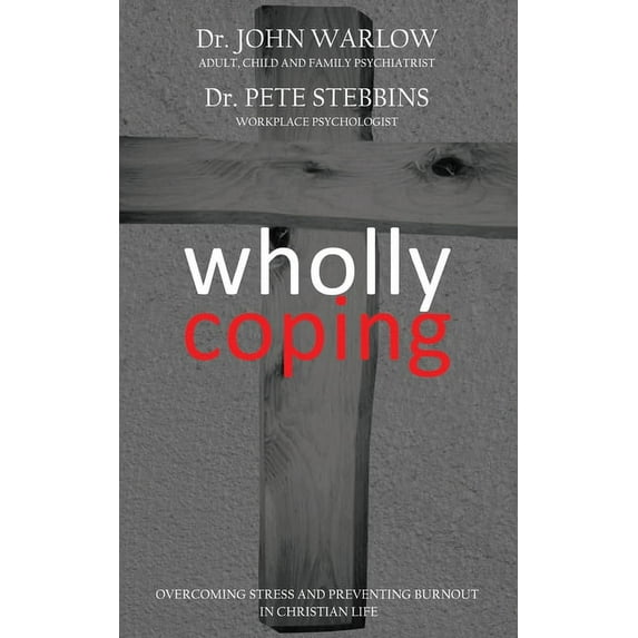 Wholly Coping: Overcoming Stress and Preventing Burnout in Christian Life, (Paperback)