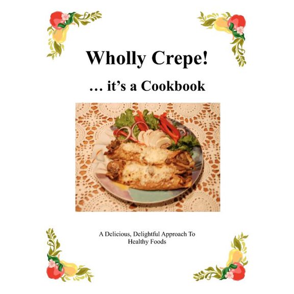 Wholly Crepe! : ...its a Cookbook