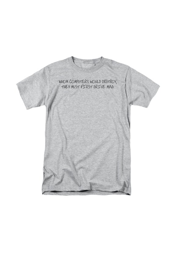 Whom Computers Would Destroy, They Must First Drive Mad Saying Adult T-Shirt